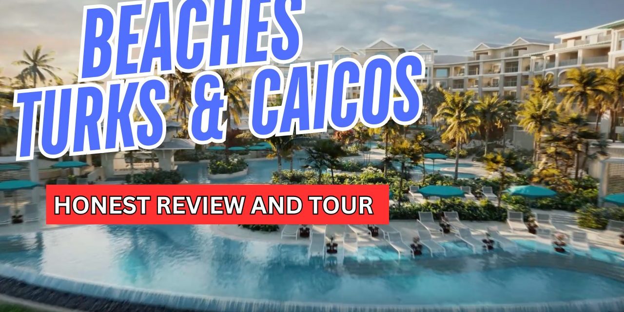 Beaches Turks & Caicos Review: An Honest Look from a Travel Agent Who’s Been There