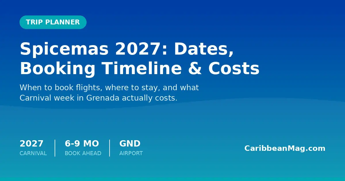 Spicemas 2027: Grenada Carnival Dates, Booking Timeline and Costs