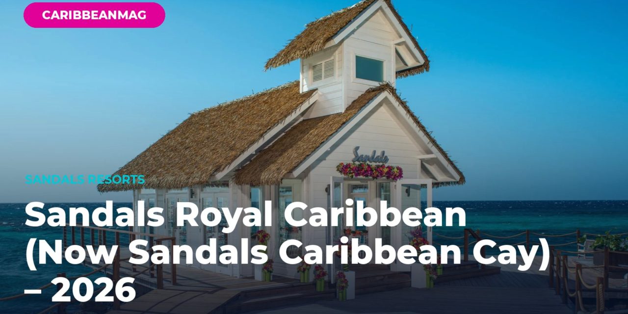Sandals Royal Caribbean (Now Sandals Caribbean Cay) – 2026