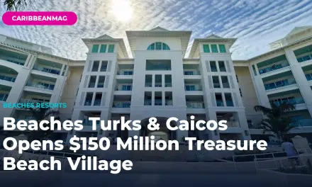 Beaches Turks & Caicos Opens $150 Million Treasure Beach Village — What’s New and Why It Matters