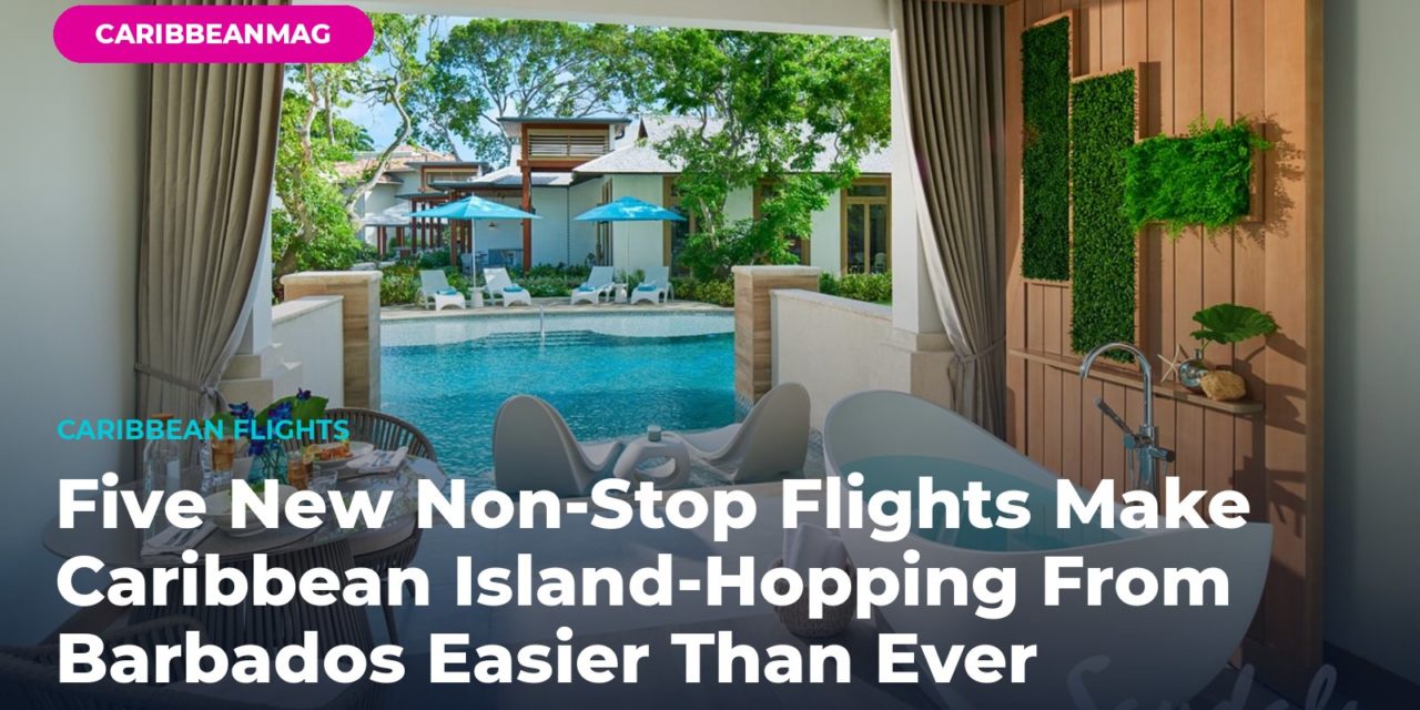 Five New Non-Stop Flights Make Caribbean Island-Hopping From Barbados Easier Than Ever