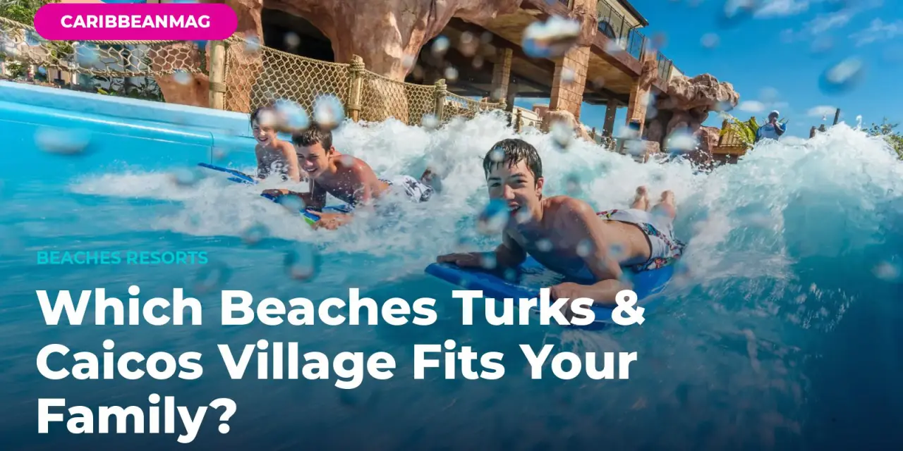 Which Beaches Turks & Caicos Village Fits Your Family? (Free Village & Suite Finder)