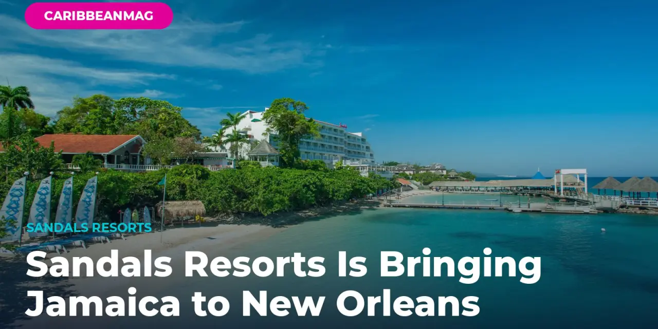 Sandals Resorts Is Bringing Jamaica to New Orleans — Here’s What to Expect at Jazz Fest 2026