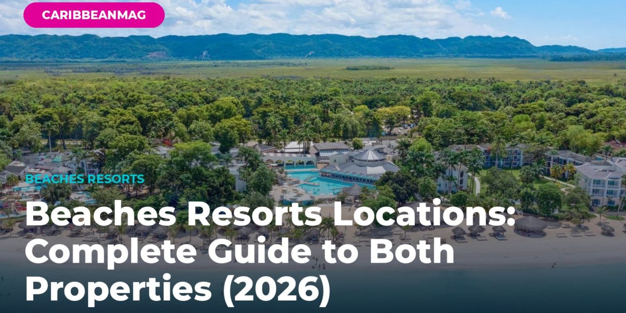 Beaches Resorts Locations: Complete Guide to Both Properties (2026)