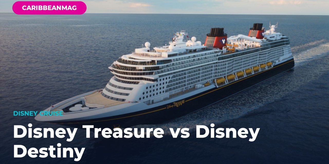 Disney Treasure vs Disney Destiny: Which 2026 Disney Cruise Should You Book? (Caribbean Itinerary Comparison)