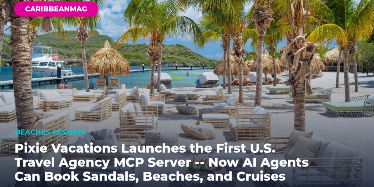 Pixie Vacations Launches the First U.S. Travel Agency MCP Server — Now AI Agents Can Book Sandals, Beaches, and Cruises Directly