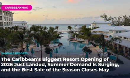 The Caribbean’s Biggest Resort Opening of 2026 Just Landed, Summer Demand Is Surging, and the Best Sale of the Season Closes May 31 — Steve’s Weekly Wrap (May 22, 2026)