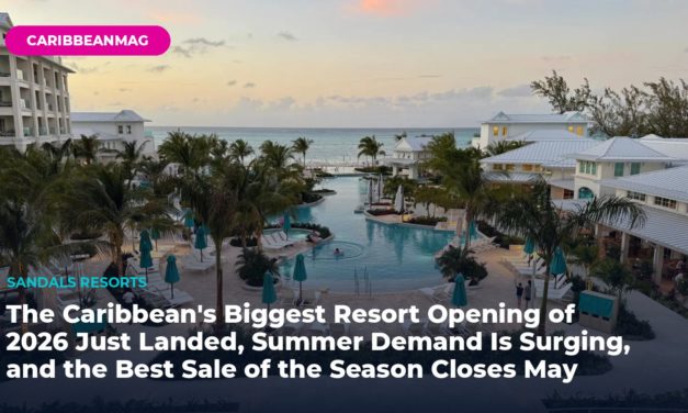 The Caribbean’s Biggest Resort Opening of 2026 Just Landed, Summer Demand Is Surging, and the Best Sale of the Season Closes May 31 — Steve’s Weekly Wrap (May 22, 2026)