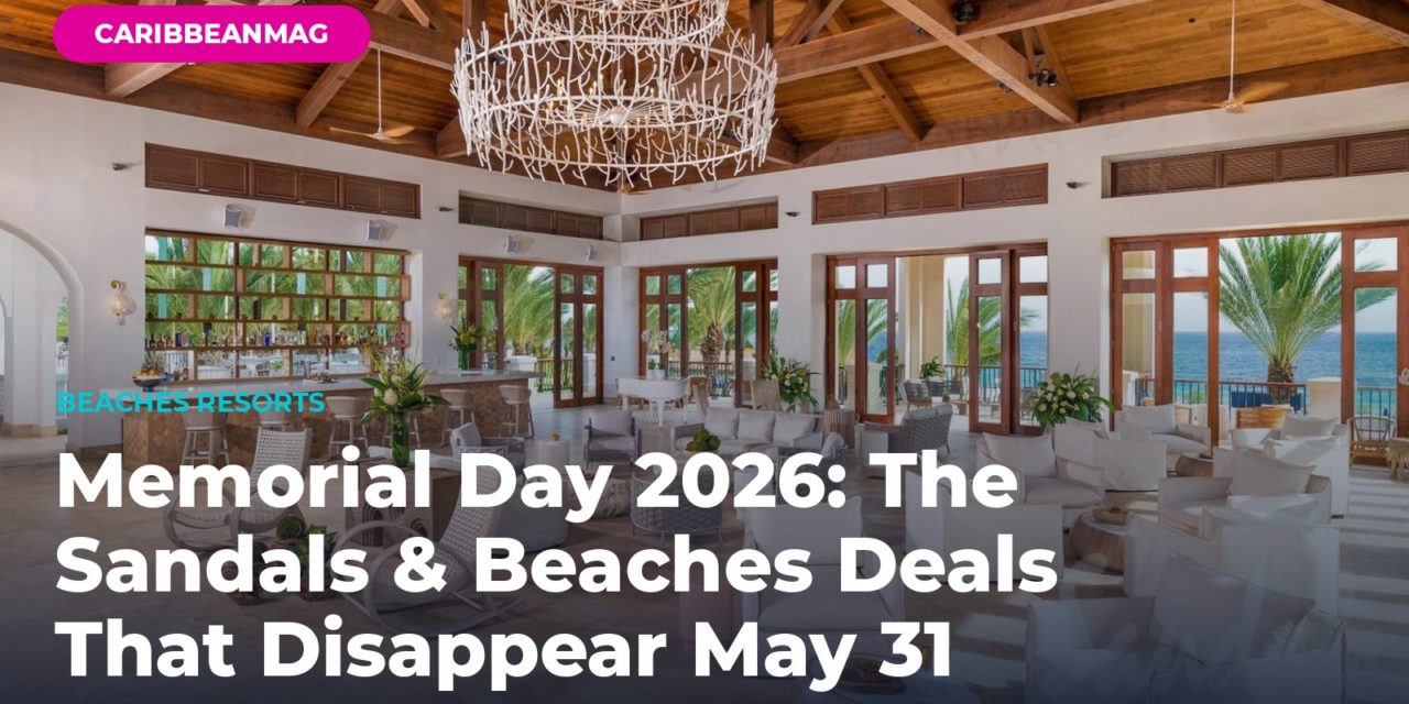 Memorial Day 2026: The Sandals & Beaches Deals That Disappear May 31 — and Exactly What to Lock In Before the Week Is Over