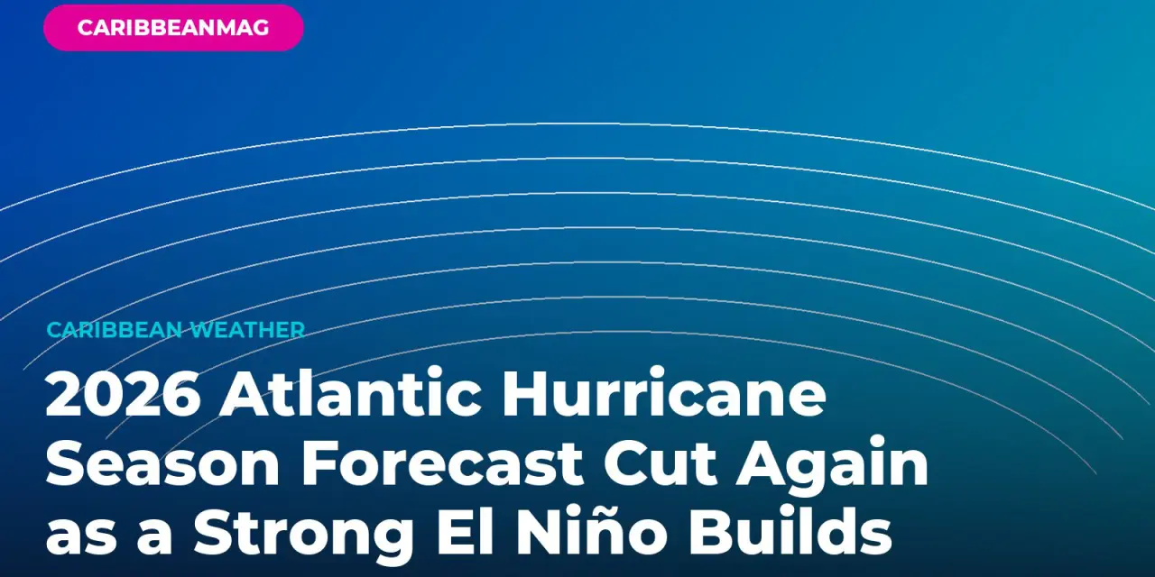2026 Atlantic Hurricane Season Forecast Cut Again as a Strong El Niño Builds