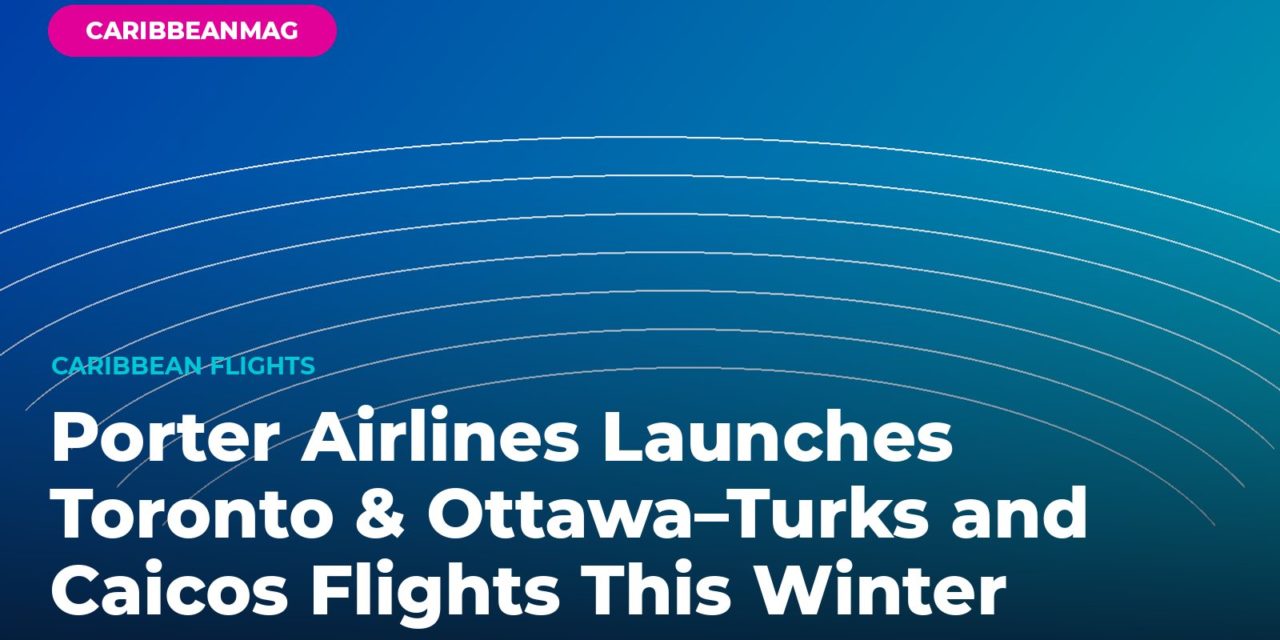 Porter Airlines Launches Toronto & Ottawa–Turks and Caicos Flights This Winter