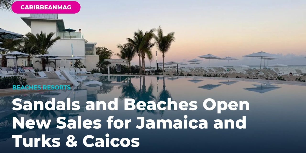 Sandals and Beaches Open New Sales for Jamaica and Turks & Caicos — Up to $1,500 in Credits, Booking Closes September 7