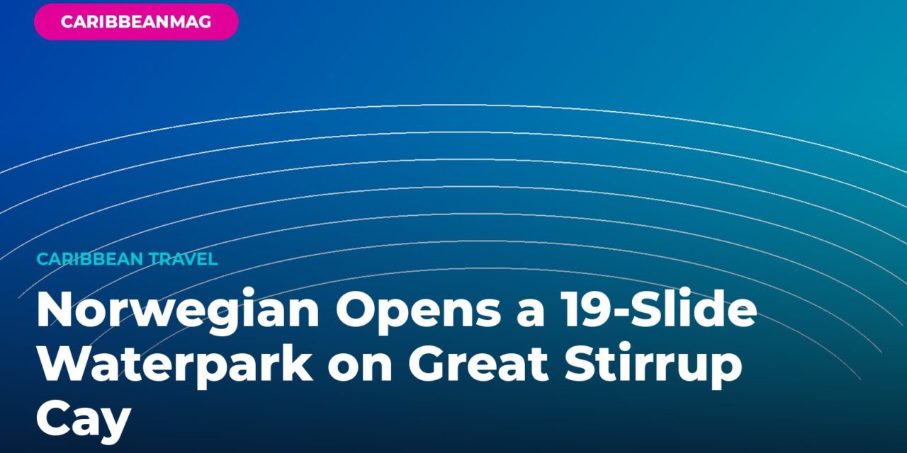 Norwegian Opens a 19-Slide Waterpark on Great Stirrup Cay — and Admission Costs Extra